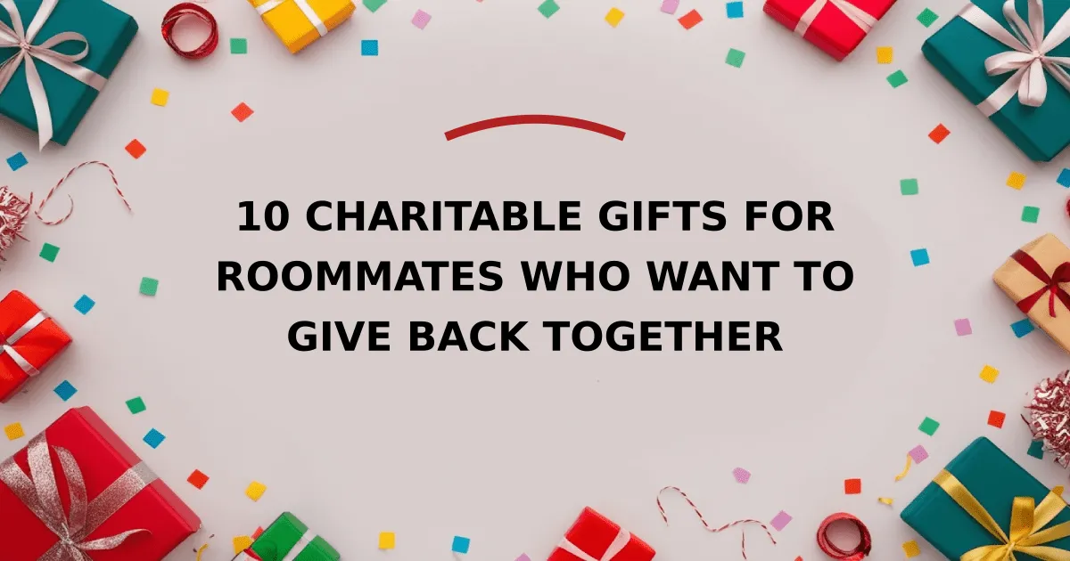 10 Charitable Gifts for Roommates Who Want to Give Back Together